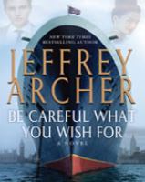 Be careful what you wish for : a novel  Cover Image