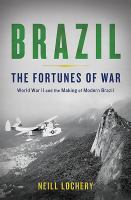 Brazil : the fortunes of war : World War II and the making of modern Brazil  Cover Image