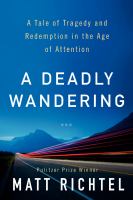 A deadly wandering : a tale of tragedy and redemption in the age of attention  Cover Image