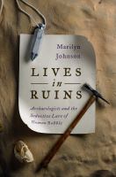 Lives in ruins : archaeologists and the seductive lure of human rubble  Cover Image
