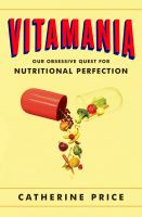 Vitamania : our obsessive quest for nutritional perfection  Cover Image