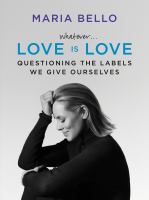 Whatever... love is love : questioning the labels we give ourselves  Cover Image