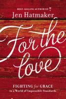 For the love : fighting for grace in a world of impossible standards  Cover Image