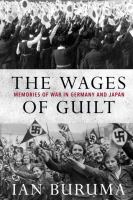 The wages of guilt : memories of war in Germany and Japan  Cover Image