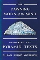 The dawning moon of the mind : unlocking the pyramid texts  Cover Image