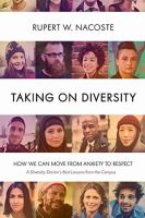 Taking on diversity : how we can move from anxiety to respect : a diversity doctor's best lessons from the campus  Cover Image