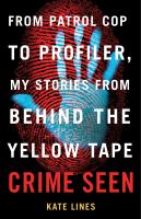 Crime seen : from patrol cop to profiler, my stories from behind the yellow tape  Cover Image