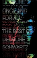 Once and for all : the best of Delmore Schwartz  Cover Image