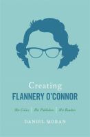 Creating Flannery O'Connor : her critics, her publishers, her readers  Cover Image