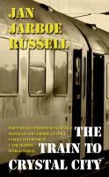 The train to Crystal City : FDR's secret prisoner exchange program and America's only family internment camp during World War II  Cover Image