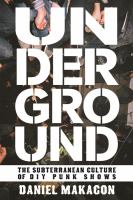 Underground : the subterranean culture of DIY punk shows  Cover Image