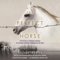 The perfect horse : the daring U.S. mission to rescue the priceless stallions kidnapped by the Nazis  Cover Image