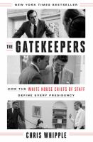 The gatekeepers : how the White House Chiefs of Staff define every presidency  Cover Image