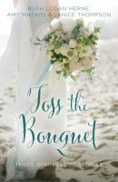 Toss the bouquet : three spring love stories  Cover Image
