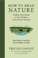 How to read nature : awaken your senses to the outdoors you've never noticed : taste direction, smell time, hear the weather, and more  Cover Image