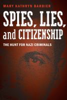 Spies, lies, and citizenship : the hunt for Nazi criminals  Cover Image