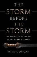 The storm before the storm : the beginning of the end of the Roman Republic  Cover Image
