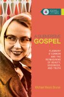 A subversive gospel : Flannery O'Connor and the reimagining of beauty, goodness, and truth  Cover Image