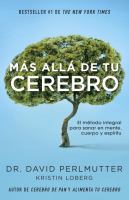 Más allá de tu cerebro : el método integral para sanar en mente, cuerpo y espíritu  Cover Image