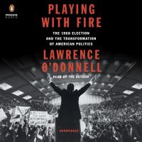 Playing with fire : the 1968 election and the transformation of American politics  Cover Image