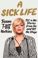 A sick life : TLC 'n me : stories from on and off the stage  Cover Image