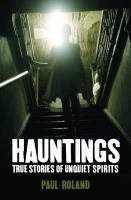 Hauntings : true stories of unquiet spirits  Cover Image