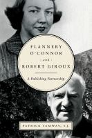 Flannery O'Connor and Robert Giroux : a publishing partnership  Cover Image