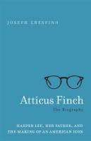 Atticus Finch : the biography : Harper Lee, her father, and the making of an American icon  Cover Image
