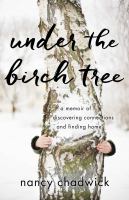 Under the birch tree : a memoir of discovering connections and finding home  Cover Image