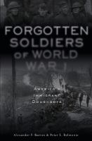 Forgotten soldiers of World War I : America's immigrant doughboys  Cover Image