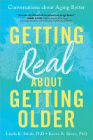 Getting real about getting older : conversations about aging better  Cover Image
