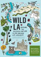 Wild LA : explore the amazing nature in and around Los Angeles  Cover Image