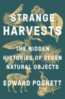 Strange harvests : the hidden histories of seven natural objects  Cover Image