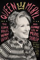 Queen Meryl : the iconic roles, heroic deeds, and legendary life of Meryl Streep  Cover Image
