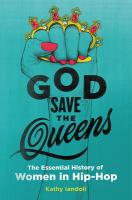 God save the queens : the essential history of women in hip-hop  Cover Image