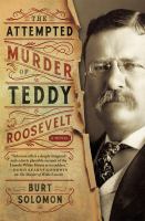 The attempted murder of Teddy Roosevelt : a John Hay mystery : a novel  Cover Image