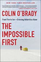 The impossible first : from fire to ice--crossing Antarctica alone  Cover Image