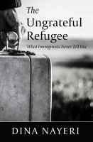 The ungrateful refugee : what immigrants never tell you  Cover Image