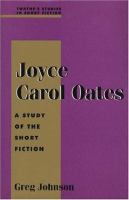 Joyce Carol Oates : a study of the short fiction  Cover Image