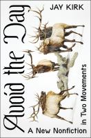 Avoid the day : a new nonfiction in two movements  Cover Image