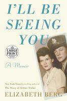I'll be seeing you : a memoir  Cover Image