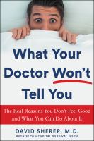 What your doctor won't tell you : the real reasons you don't feel good and what you can do about it  Cover Image