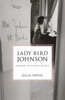 Lady Bird Johnson : hiding in plain sight  Cover Image