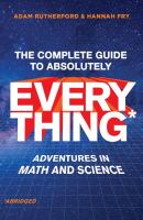 The complete guide to absolutely everything* : *abridged : adventures in math and science  Cover Image