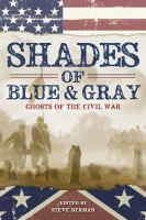 Shades of blue and gray : ghosts of the Civil War  Cover Image