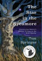 The star in the sycamore : discovering nature's hidden virtues in the wild nearby  Cover Image