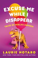 Excuse me while I disappear : tales of midlife mayhem  Cover Image