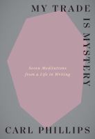 My trade is mystery : seven meditations from a life in writing  Cover Image