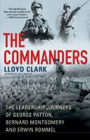 The commanders : the leadership journeys of George Patton, Bernard Montgomery and Erwin Rommel  Cover Image