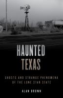 Haunted Texas : ghosts and strange phenomena of the Lone Star State  Cover Image